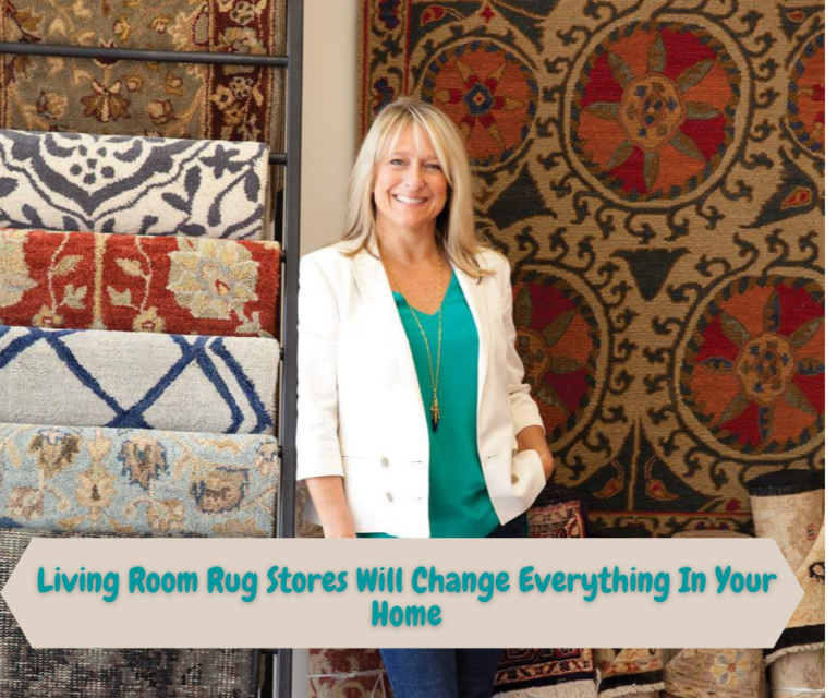 Living Room Rug Stores Will Change Everything In Your Home
