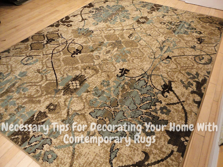 Necessary Tips For Decorating Your Home With Contemporary Rugs